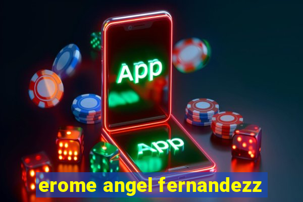 erome angel fernandezz